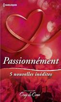 Couverture du livre « Passionnement ; 5 nouvelles inédites » de  aux éditions Harlequin