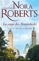 Couverture du livre « La saga des Stanislaski t.1 ; secrets de famille » de Nora Roberts aux éditions Harlequin