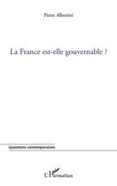 Couverture du livre « La France est-elle gouvernable ? » de Pierre Albertini aux éditions L'harmattan