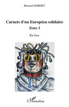 Couverture du livre « Carnets d'un européen solidaire t.1 ; en face » de Bernard Sordet aux éditions Editions L'harmattan