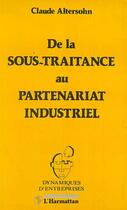 Couverture du livre « De la sous-traitance au partenariat industriel » de Claude Altersohn aux éditions Editions L'harmattan