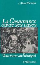 Couverture du livre « La Casamance ouvre ses cases : Tourisme au Sénégal » de Muriel Scibilia aux éditions Editions L'harmattan