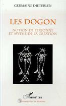 Couverture du livre « Les dogon ; notion de personne et mythe de la création » de Germaine Dieterleen aux éditions Editions L'harmattan