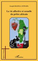 Couverture du livre « La vie affective et sexuelle du prêtre africain » de Joseph Mazola Ayinapa aux éditions Editions L'harmattan