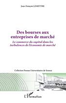 Couverture du livre « Des bourses aux entreprises de marché ; le commerce du capital dans les turbulences de l'économie de marché » de Jean-Francois Lemettre aux éditions L'harmattan