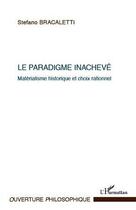 Couverture du livre « Le paradigme inachevé ; matérialisme historique et choix rationnel » de Stefano Bracaletti aux éditions Editions L'harmattan