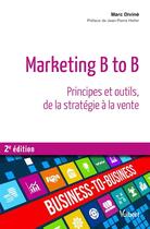 Couverture du livre « Marketing B to B ; principes et outils, de la stratégie à la vente (2e édition) » de Marc Divine aux éditions Vuibert