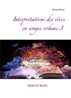 Couverture du livre « Interprétations des rêves en songes t.3 ; noir et blanc » de Karine Poyet aux éditions Books On Demand