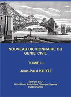 Couverture du livre « Nouveau dictionnaire du génie civil t.3 » de Jean-Paul Kurtz aux éditions Books On Demand