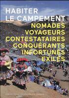 Couverture du livre « Habiter le campement ; nomades, voyageurs, contestataires, conquérants, infortunés, exilés » de  aux éditions Actes Sud