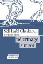 Couverture du livre « Pèlerinage sur soi » de Justin Morin et Sidi Cherkaoui aux éditions Actes Sud