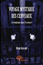 Couverture du livre « Voyage mystique des cerveaux - (l evolution dans l ecriture) » de Guirao Remi aux éditions Edilivre