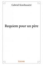 Couverture du livre « Requiem pour un père » de Gabriel Kombassere aux éditions Edilivre