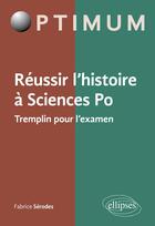 Couverture du livre « Réussir l'histoire à Sciences Po ; tremplin pour l'examen » de Fabrice Serodes aux éditions Ellipses