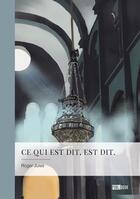 Couverture du livre « Ce qui est dit, est dit. » de Roger Jules aux éditions Publibook