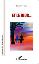 Couverture du livre « Et le jour... » de Laurence Huard aux éditions L'harmattan