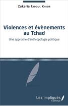 Couverture du livre « Violences et évènements au Tchad ; une approche d'anthropologie politique » de Zakaria Khidir Fadoul aux éditions L'harmattan
