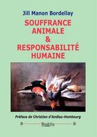 Couverture du livre « Souffrance animale & responsabilité humaine » de Jill-Manon Bordellay aux éditions Dualpha