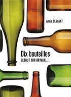 Couverture du livre « Dix bouteilles debout sur un mur... » de Annie Servant aux éditions Baudelaire