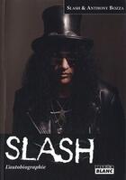 Couverture du livre « Slash ; l'autobiographie » de Slash et Anthony Boz aux éditions Le Camion Blanc