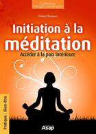 Couverture du livre « Initiation à la méditation ; accéder à la paix intérieure » de Hubert Kerjean aux éditions Editions Asap