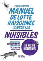 Couverture du livre « Manuel de lutte raisonnée contre les nuisibles en milieu industriel » de Pierre Flagayrac aux éditions Lexitis