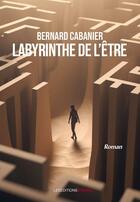 Couverture du livre « Labyrinthe de l'être » de Bernard Cabanier aux éditions Ovadia