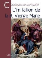 Couverture du livre « L'imitation de la bienheureuse Vierge Marie » de Thomas A. Kempis aux éditions Les Editions Blanche De Peuterey