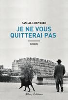 Couverture du livre « Je ne vous quitterai pas » de Pascal Louvrier aux éditions Allary