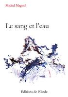 Couverture du livre « Le sang et l'eau » de Michel Magnol aux éditions De L'onde