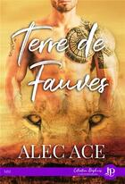 Couverture du livre « Terre des fauves » de Alec Ace aux éditions Juno Publishing