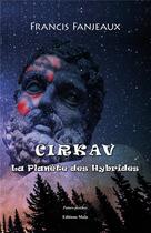 Couverture du livre « Cirkav ; la planète des hybrides » de Francis Fanjeaux aux éditions Editions Maia