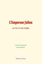 Couverture du livre « L empereur julien : sa vie et son regne » de Du Sommerard aux éditions Le Mono