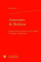 Couverture du livre « Amazones de Bohême : construction du genre et de la nation à l'époque romantique » de Jean Boutan aux éditions Classiques Garnier