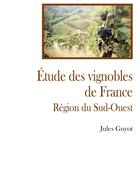 Couverture du livre « Etude sur le vignoble du sud ouest » de Jules Guyot aux éditions France Libris Publication