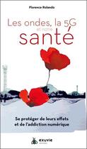 Couverture du livre « Les ondes, la 5G et notre santé : se protéger de leurs effets et de l'addiction numérique » de Florence Rolando aux éditions Exuvie