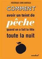 Couverture du livre « Comment avoir un teint de pêche quand on a fait la fête toute la nuit » de Frederique Corre Montagu aux éditions Marabout