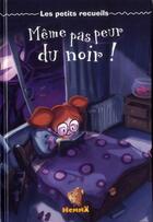 Couverture du livre « Meme pas peur du noir ! - les petits recueils » de Calouan/Machon/Saver aux éditions Hemma