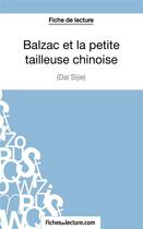 Couverture du livre « Balzac et la petite tailleuse chinoise de Dai Sijie : analyse complète de l'oeuvre » de Sophie Lecomte aux éditions Fichesdelecture.com