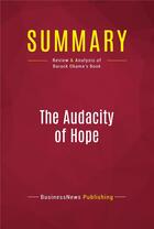 Couverture du livre « Summary : the audacity of hope (review and analysis of Barack Obama's book) » de  aux éditions Political Book Summaries