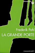 Couverture du livre « Le cycle de la Grande Porte Tome 1 : La Grande Porte » de Frederik Pohl aux éditions Calmann-levy