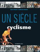 Couverture du livre « Un siecle de cyclisme 2016 - 20e edition mise a jour » de Rebiere/Paturle aux éditions Calmann-levy