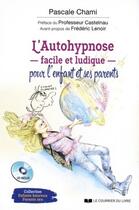 Couverture du livre « L'autohypnose facile et ludique pour l'enfant et ses parents » de Chami Pascale aux éditions Courrier Du Livre