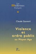 Couverture du livre « Violence et ordre public au moyen âge » de Claude Gauvard aux éditions Picard