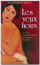 Couverture du livre « Les yeux noirs ; les vies extraordinaires des soeurs Heredia » de Dominique Bona aux éditions Jc Lattes