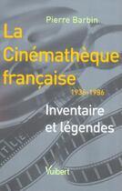 Couverture du livre « La cinematheque francaise, inventaire et legendes, 1936-1986 » de Pierre Barbin aux éditions Vuibert