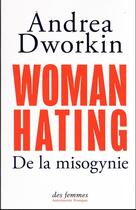 Couverture du livre « Woman hating : de la misogynie » de Andrea Dworkin aux éditions Des Femmes