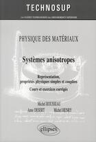 Couverture du livre « Physique des materiaux - systemes anisotropes - representations, proprietes physiques simples et cou » de Rousseau/Desert aux éditions Ellipses