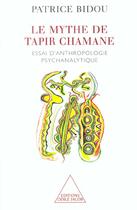 Couverture du livre « Le mythe de tapir chamane - essai d'anthropologie psychanalytique » de Bidou Patrice aux éditions Odile Jacob