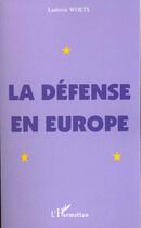 Couverture du livre « LA DEFENSE EN EUROPE » de Ludovic Woets aux éditions L'harmattan